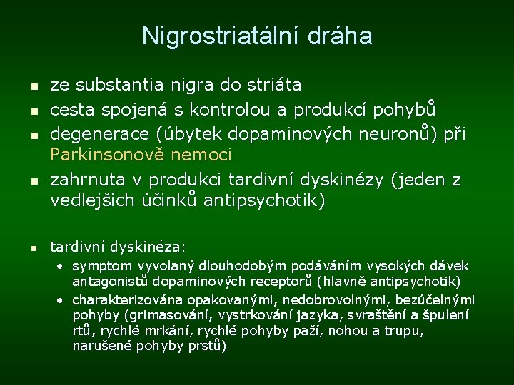 Nigrostriatální dráha n n n ze substantia nigra do striáta cesta spojená s kontrolou