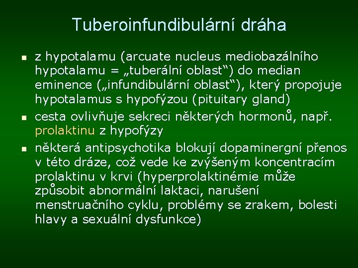 Tuberoinfundibulární dráha n n n z hypotalamu (arcuate nucleus mediobazálního hypotalamu = „tuberální oblast“)