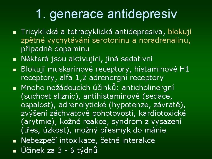 1. generace antidepresiv n n n Tricyklická a tetracyklická antidepresiva, blokují zpětné vychytávání serotoninu