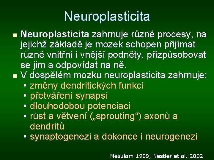 Neuroplasticita n n Neuroplasticita zahrnuje různé procesy, na jejichž základě je mozek schopen přijímat