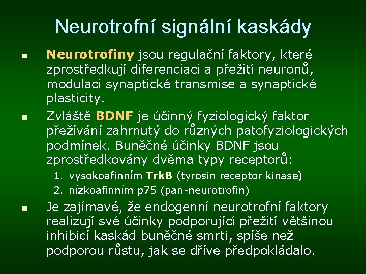 Neurotrofní signální kaskády n n Neurotrofiny jsou regulační faktory, které zprostředkují diferenciaci a přežití