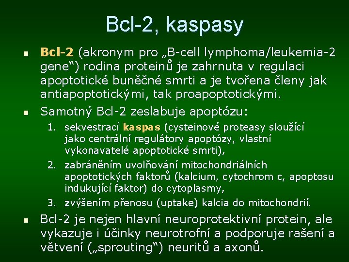 Bcl-2, kaspasy n n Bcl-2 (akronym pro „B-cell lymphoma/leukemia-2 gene“) rodina proteinů je zahrnuta