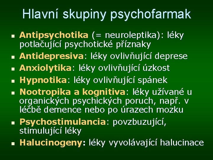 Hlavní skupiny psychofarmak n n n n Antipsychotika (= neuroleptika): léky potlačující psychotické příznaky