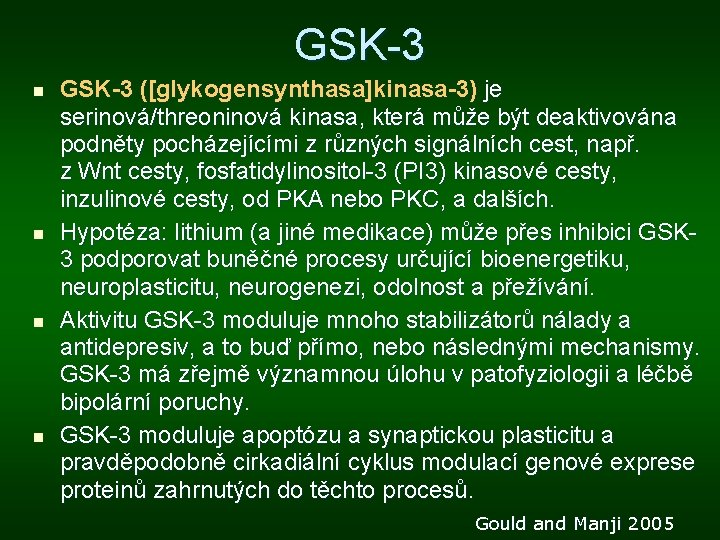 GSK-3 n n GSK-3 ([glykogensynthasa]kinasa-3) je serinová/threoninová kinasa, která může být deaktivována podněty pocházejícími