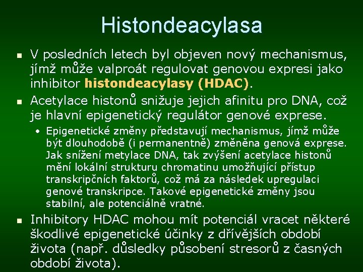 Histondeacylasa n n V posledních letech byl objeven nový mechanismus, jímž může valproát regulovat