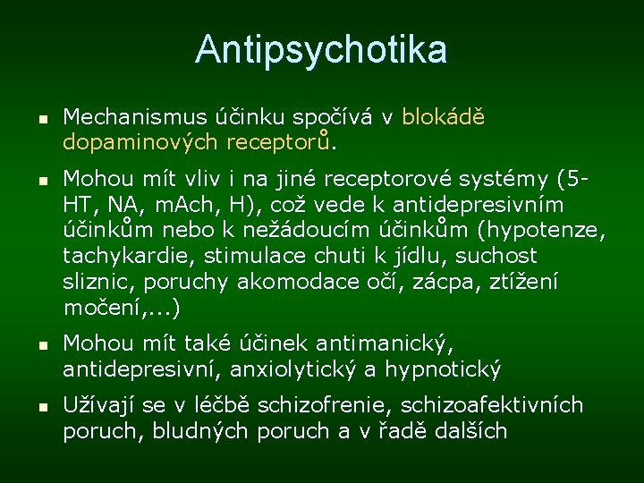 Antipsychotika n n Mechanismus účinku spočívá v blokádě dopaminových receptorů. Mohou mít vliv i