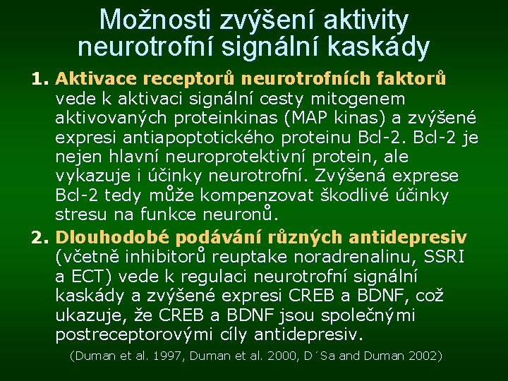 Možnosti zvýšení aktivity neurotrofní signální kaskády 1. Aktivace receptorů neurotrofních faktorů vede k aktivaci