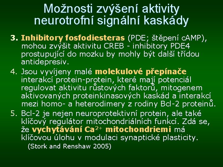 Možnosti zvýšení aktivity neurotrofní signální kaskády 3. Inhibitory fosfodiesteras (PDE; štěpení c. AMP), mohou