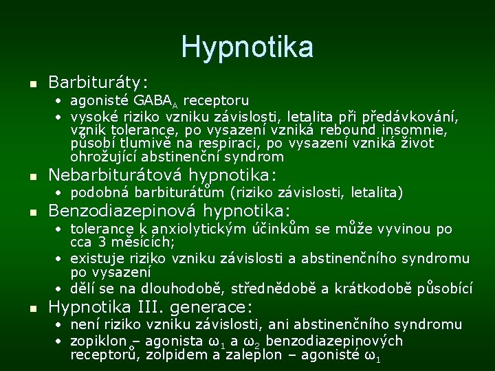 Hypnotika n Barbituráty: • agonisté GABAA receptoru • vysoké riziko vzniku závislosti, letalita při