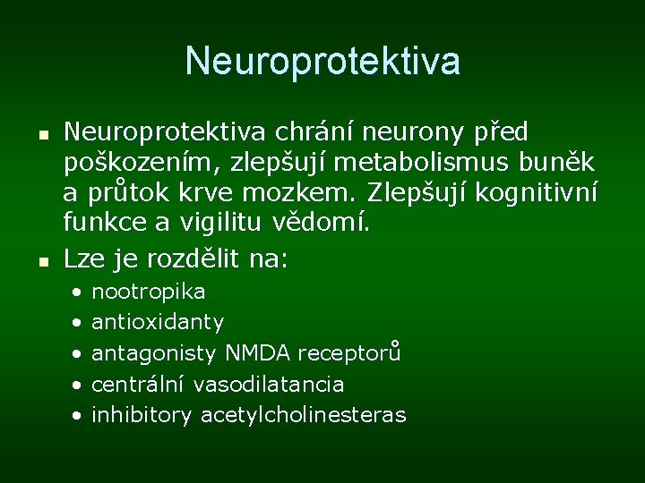 Neuroprotektiva n n Neuroprotektiva chrání neurony před poškozením, zlepšují metabolismus buněk a průtok krve