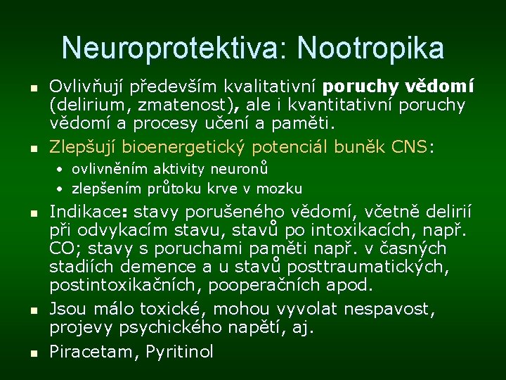 Neuroprotektiva: Nootropika n n Ovlivňují především kvalitativní poruchy vědomí (delirium, zmatenost), ale i kvantitativní