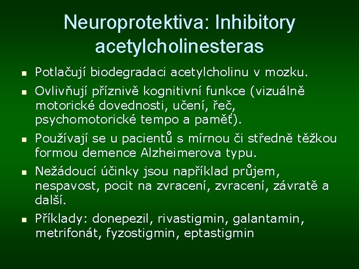 Neuroprotektiva: Inhibitory acetylcholinesteras n n n Potlačují biodegradaci acetylcholinu v mozku. Ovlivňují příznivě kognitivní