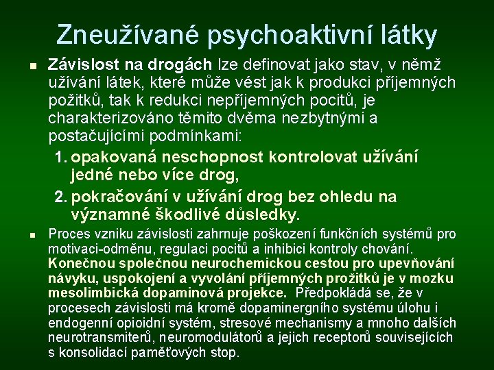 Zneužívané psychoaktivní látky n n Závislost na drogách lze definovat jako stav, v němž