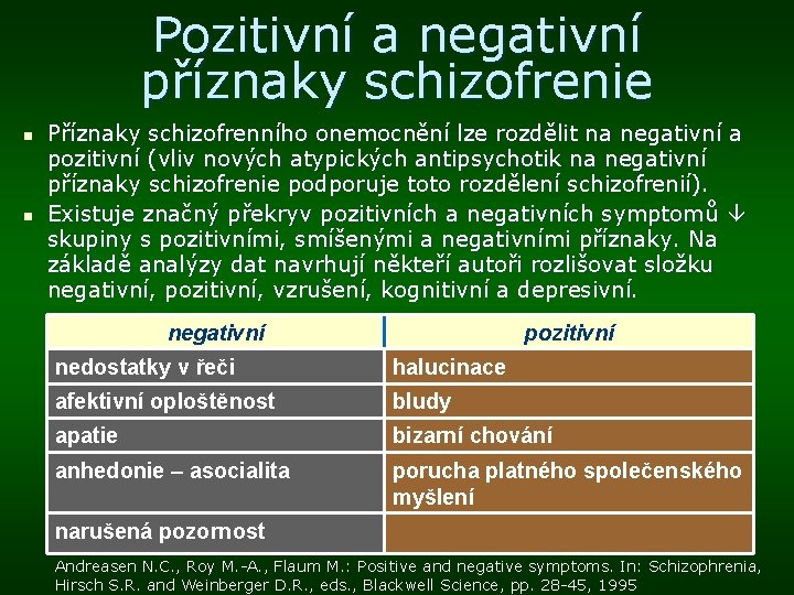 Pozitivní a negativní příznaky schizofrenie n n Příznaky schizofrenního onemocnění lze rozdělit na negativní