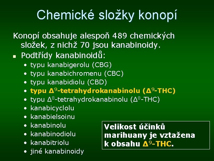 Chemické složky konopí Konopí obsahuje alespoň 489 chemických složek, z nichž 70 jsou kanabinoidy.