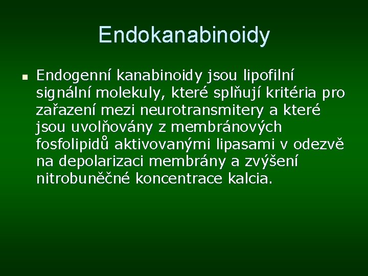 Endokanabinoidy n Endogenní kanabinoidy jsou lipofilní signální molekuly, které splňují kritéria pro zařazení mezi