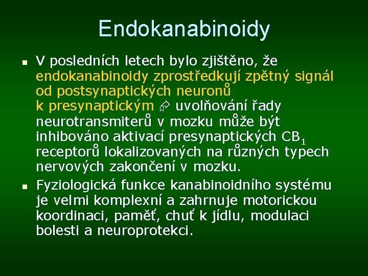 Endokanabinoidy n n V posledních letech bylo zjištěno, že endokanabinoidy zprostředkují zpětný signál od