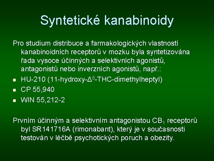 Syntetické kanabinoidy Pro studium distribuce a farmakologických vlastností kanabinoidních receptorů v mozku byla syntetizována Syntetické kanabinoidy Pro studium distribuce a farmakologických vlastností kanabinoidních receptorů v mozku byla syntetizována