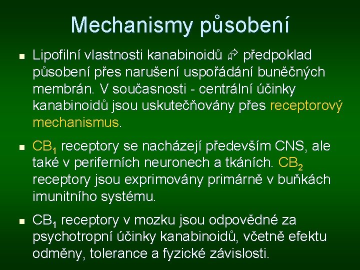 Mechanismy působení n n n Lipofilní vlastnosti kanabinoidů předpoklad působení přes narušení uspořádání buněčných