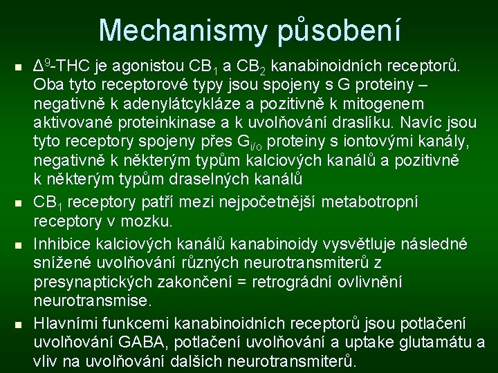 Mechanismy působení n n Δ 9 -THC je agonistou CB 1 a CB 2