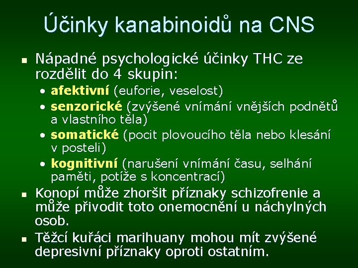 Účinky kanabinoidů na CNS n Nápadné psychologické účinky THC ze rozdělit do 4 skupin: