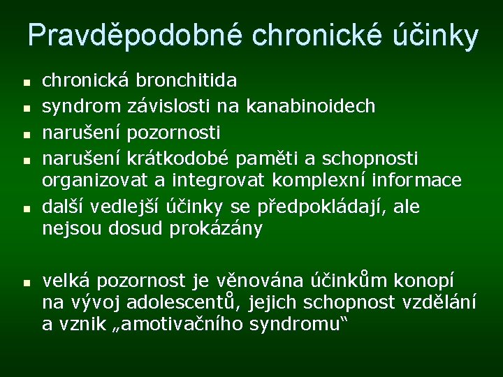 Pravděpodobné chronické účinky n n n chronická bronchitida syndrom závislosti na kanabinoidech narušení pozornosti
