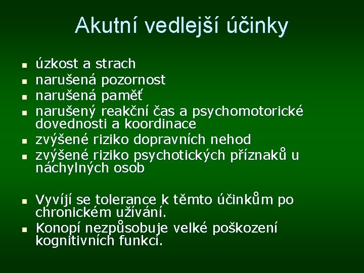 Akutní vedlejší účinky n n n n úzkost a strach narušená pozornost narušená paměť