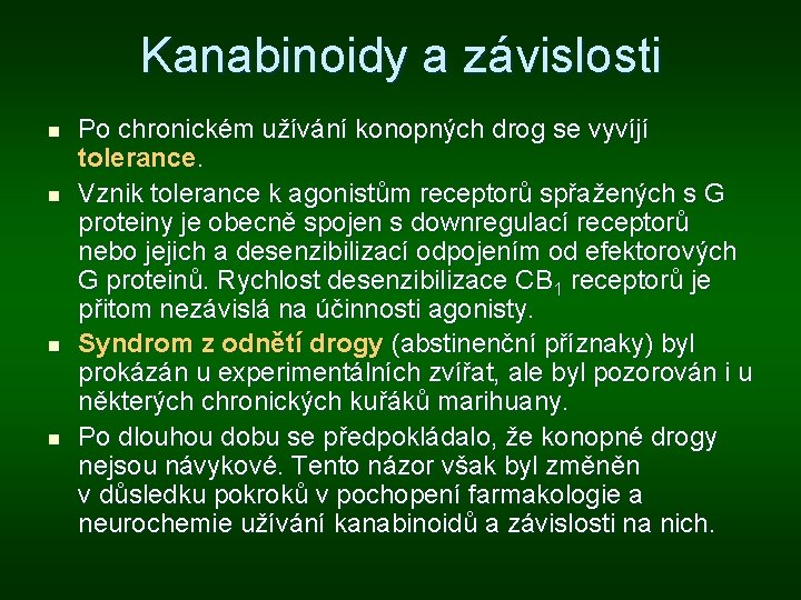 Kanabinoidy a závislosti n n Po chronickém užívání konopných drog se vyvíjí tolerance. Vznik