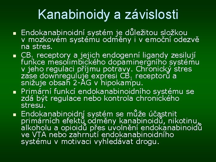 Kanabinoidy a závislosti n n Endokanabinoidní systém je důležitou složkou v mozkovém systému odměny