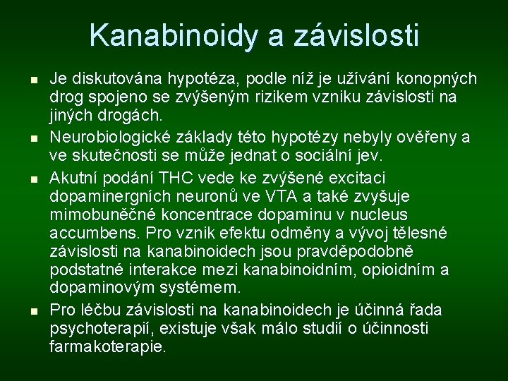 Kanabinoidy a závislosti n n Je diskutována hypotéza, podle níž je užívání konopných drog