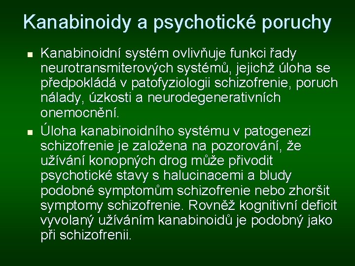 Kanabinoidy a psychotické poruchy n n Kanabinoidní systém ovlivňuje funkci řady neurotransmiterových systémů, jejichž Kanabinoidy a psychotické poruchy n n Kanabinoidní systém ovlivňuje funkci řady neurotransmiterových systémů, jejichž