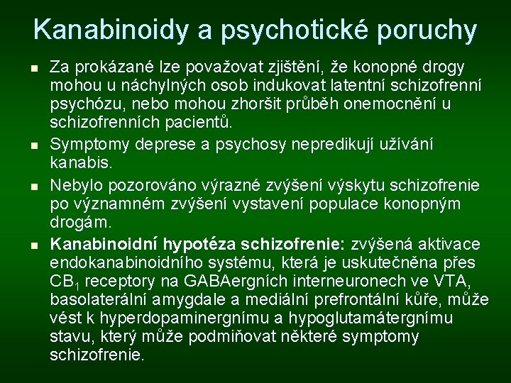 Kanabinoidy a psychotické poruchy n n Za prokázané lze považovat zjištění, že konopné drogy