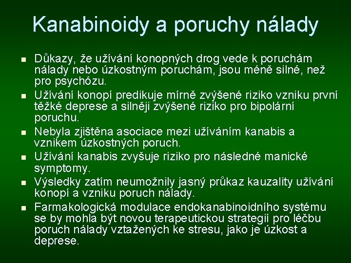 Kanabinoidy a poruchy nálady n n n Důkazy, že užívání konopných drog vede k