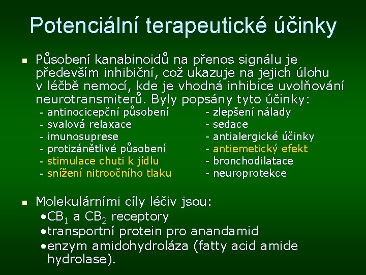 Potenciální terapeutické účinky n Působení kanabinoidů na přenos signálu je především inhibiční, což ukazuje