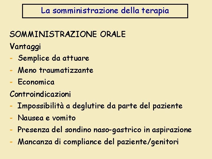 La somministrazione della terapia SOMMINISTRAZIONE ORALE Vantaggi - Semplice da attuare - Meno traumatizzante