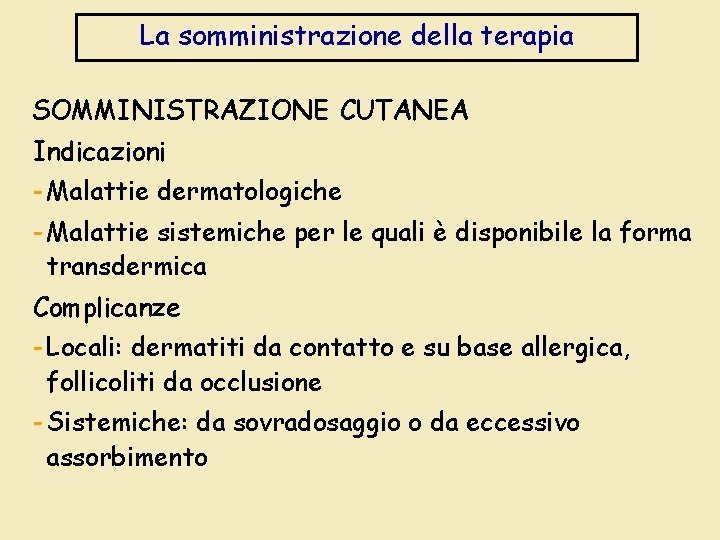 La somministrazione della terapia SOMMINISTRAZIONE CUTANEA Indicazioni - Malattie dermatologiche - Malattie sistemiche per