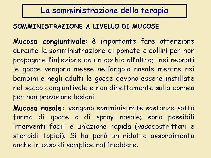 La somministrazione della terapia SOMMINISTRAZIONE A LIVELLO DI MUCOSE Mucosa congiuntivale: è importante fare