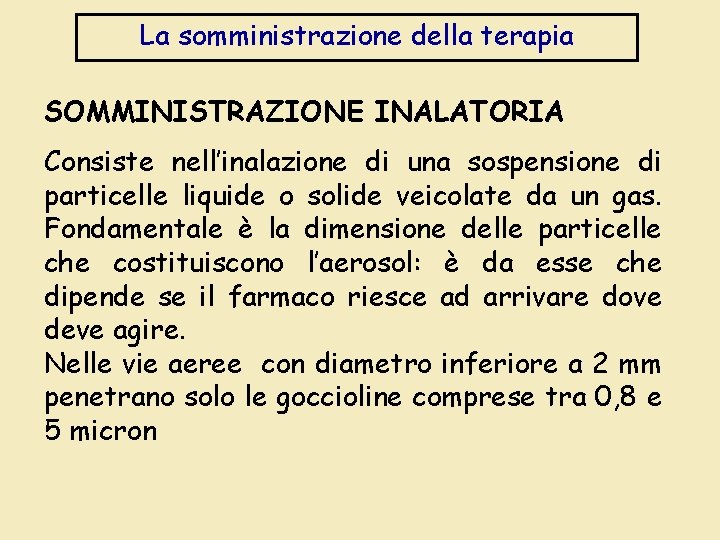 La somministrazione della terapia SOMMINISTRAZIONE INALATORIA Consiste nell’inalazione di una sospensione di particelle liquide