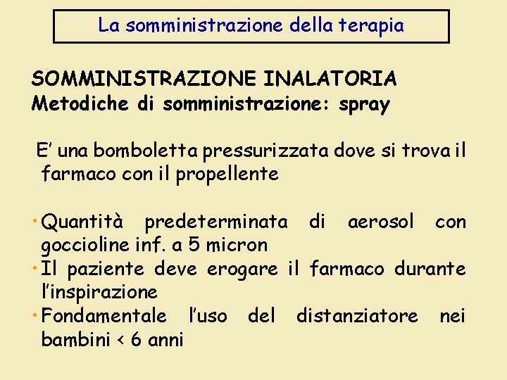 La somministrazione della terapia SOMMINISTRAZIONE INALATORIA Metodiche di somministrazione: spray E’ una bomboletta pressurizzata