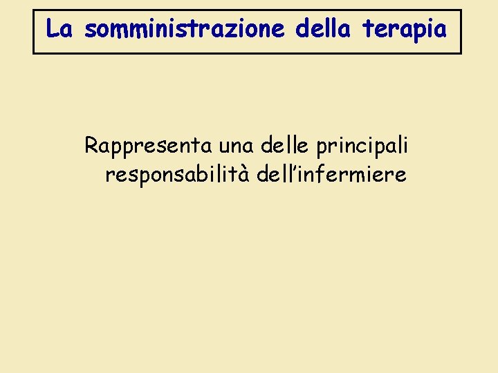 La somministrazione della terapia Rappresenta una delle principali responsabilità dell’infermiere 