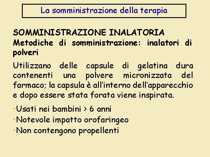 La somministrazione della terapia SOMMINISTRAZIONE INALATORIA Metodiche di somministrazione: inalatori di polveri Utilizzano delle