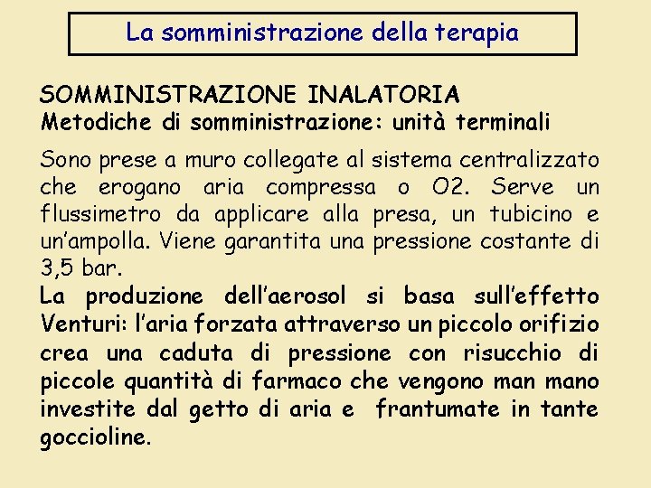 La somministrazione della terapia SOMMINISTRAZIONE INALATORIA Metodiche di somministrazione: unità terminali Sono prese a