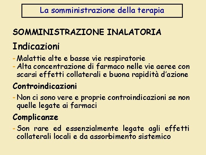 La somministrazione della terapia SOMMINISTRAZIONE INALATORIA Indicazioni - Malattie alte e basse vie respiratorie