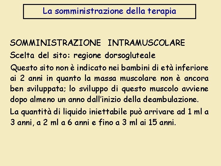 La somministrazione della terapia SOMMINISTRAZIONE INTRAMUSCOLARE Scelta del sito: regione dorsogluteale Questo sito non