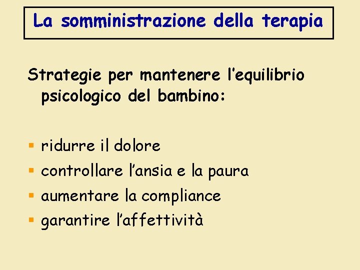 La somministrazione della terapia Strategie per mantenere l’equilibrio psicologico del bambino: § ridurre il