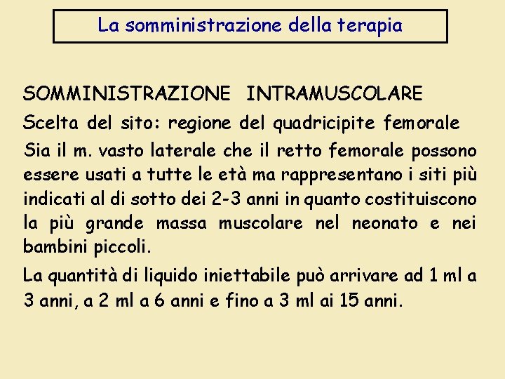 La somministrazione della terapia SOMMINISTRAZIONE INTRAMUSCOLARE Scelta del sito: regione del quadricipite femorale Sia