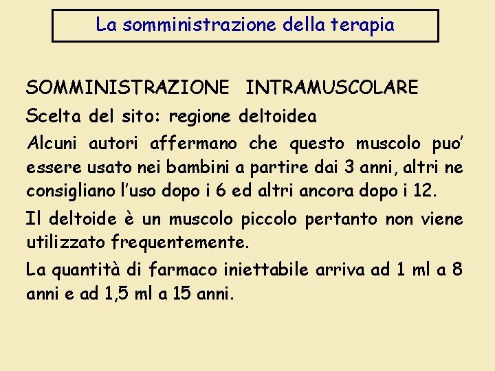 La somministrazione della terapia SOMMINISTRAZIONE INTRAMUSCOLARE Scelta del sito: regione deltoidea Alcuni autori affermano