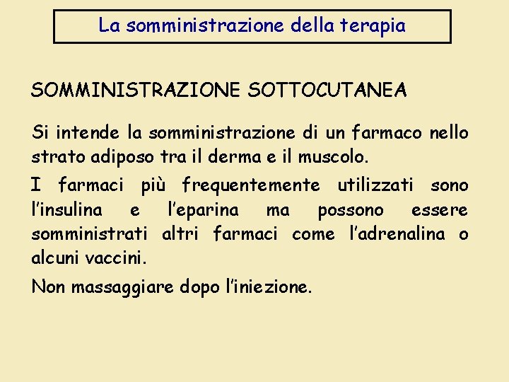 La somministrazione della terapia SOMMINISTRAZIONE SOTTOCUTANEA Si intende la somministrazione di un farmaco nello