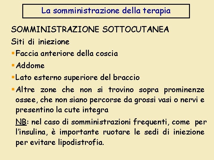 La somministrazione della terapia SOMMINISTRAZIONE SOTTOCUTANEA Siti di iniezione § Faccia anteriore della coscia