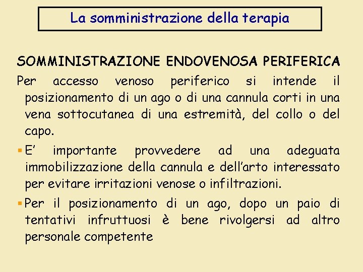 La somministrazione della terapia SOMMINISTRAZIONE ENDOVENOSA PERIFERICA Per accesso venoso periferico si intende il